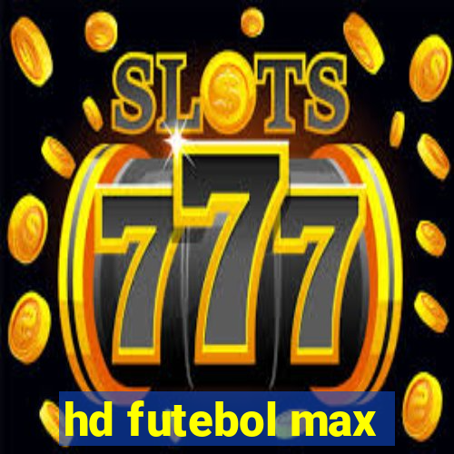 hd futebol max